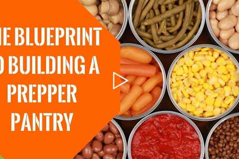 Best Survival Foods: The Blueprint To A Prepper Pantry