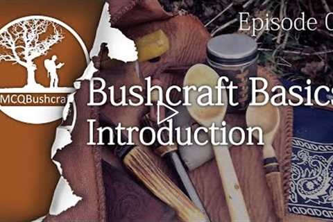 Bushcraft Basics Ep01: Introduction