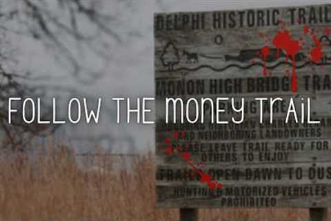 Delphi Murders: FOLLOW THE MONEY TRAIL [Delphi Historic Trails Safety & Security Task Force]