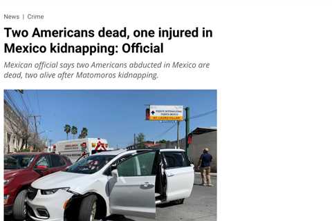 2 US Citizens Found Dead, 2 Found Alive After Kidnapping in Matamoros