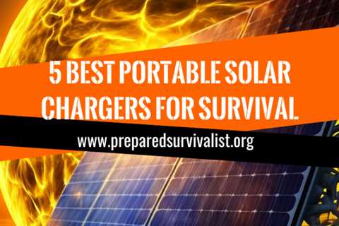 5 Best Portable Solar Chargers For Survival