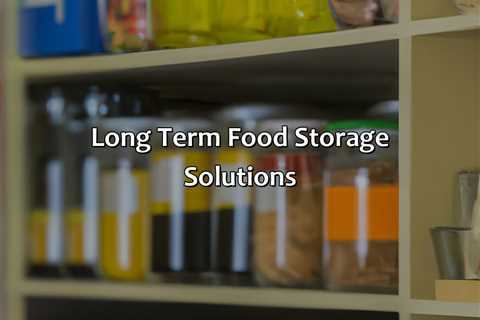 Long Term Food Storage Solutions