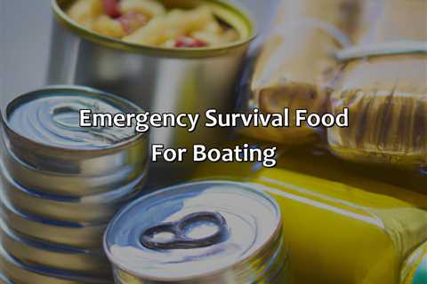 Emergency Survival Food For Boating