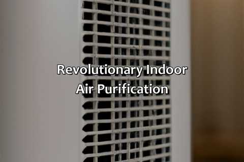 Revolutionary Indoor Air Purification