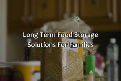 Long Term Food Storage Solutions For Families