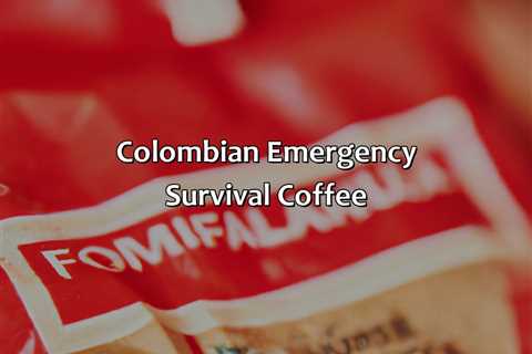 Colombian Emergency Survival Coffee