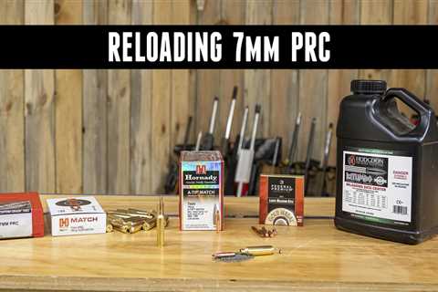 7mm PRC Reloading: What You’ll Need