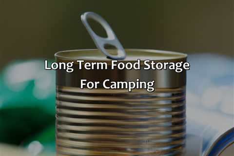 Long Term Food Storage For Camping