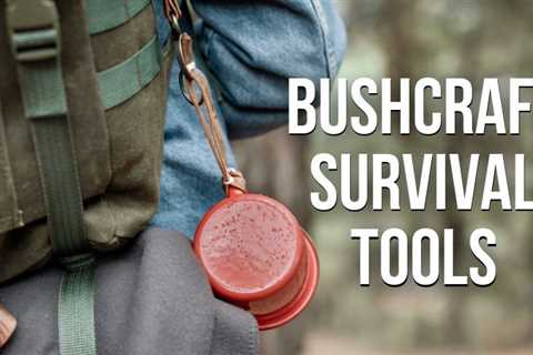 The Best 13 Essential Bushcraft Tools For Every Outdoorsman