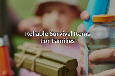 Reliable Survival Items For Families