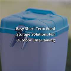 Easy Short Term Food Storage Solutions For Outdoor Entertaining