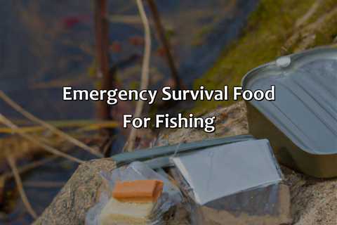 Emergency Survival Food For Fishing