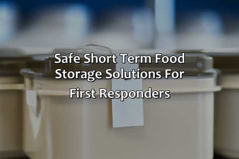 Safe Short Term Food Storage Solutions For First Responders