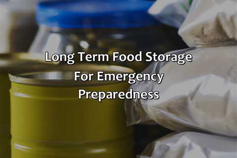 Long Term Food Storage For Emergency Preparedness