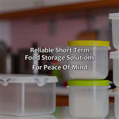Reliable Short Term Food Storage Solutions For Peace Of Mind