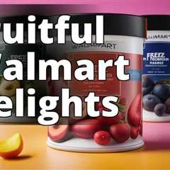 The Ultimate Guide to Walmart’s Freeze-Dried Fruit Selection