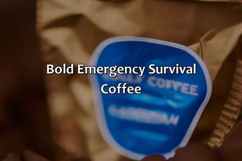 Bold Emergency Survival Coffee