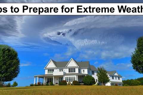 Tips to Prepare Your Home for Extreme Weather