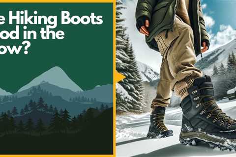 Are Hiking Boots Good in the Snow? A Guide to Choosing Winter-Ready Footwear