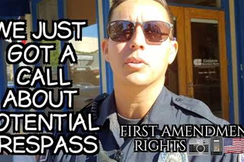 We Just Got A Call About Potential Trespass  #FirstAmendmentRights 📷📱🇺🇸