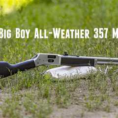 TESTED: Henry Big Boy All-Weather (357 Magnum)