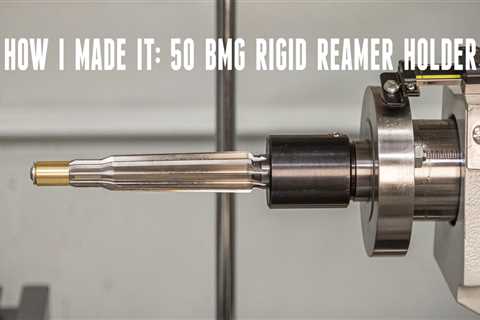 How-To: Machining a Rigid Reamer Holder (Rifle Chambering)