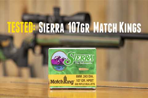 TESTED: Sierra 6mm 107gr MatchKing Bullets